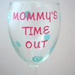 Mommy's Time Out Wine Glass..